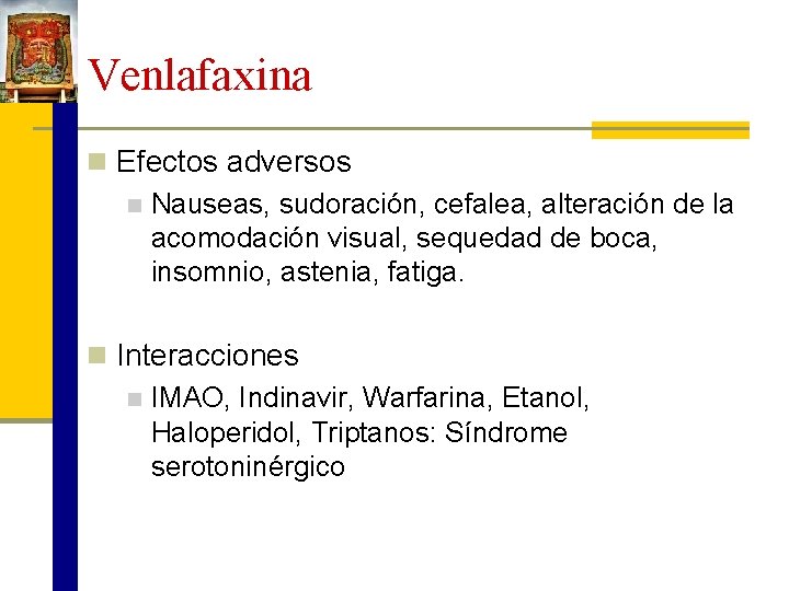 Venlafaxina n Efectos adversos n Nauseas, sudoración, cefalea, alteración de la acomodación visual, sequedad