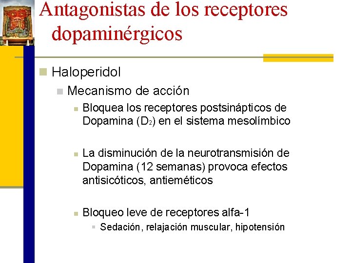 Antagonistas de los receptores dopaminérgicos n Haloperidol n Mecanismo de acción n Bloquea los