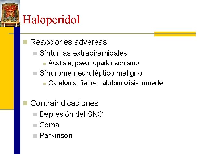 Haloperidol n Reacciones adversas n Síntomas extrapiramidales n n Acatisia, pseudoparkinsonismo Síndrome neuroléptico maligno