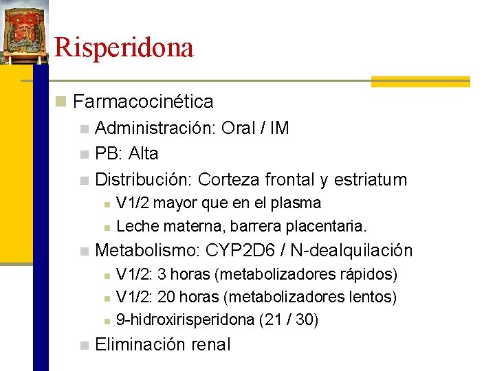 Risperidona n Farmacocinética n Administración: Oral / IM n PB: Alta n Distribución: Corteza