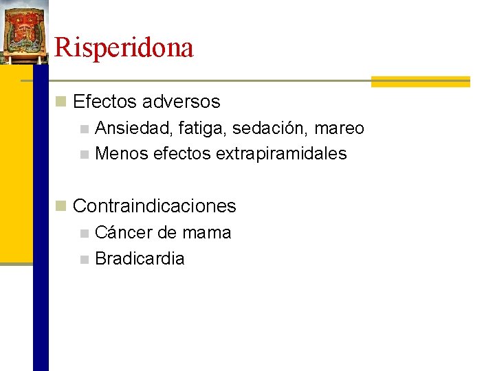 Risperidona n Efectos adversos n Ansiedad, fatiga, sedación, mareo n Menos efectos extrapiramidales n