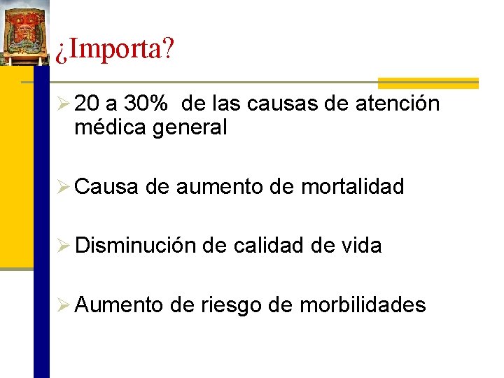 ¿Importa? Ø 20 a 30% de las causas de atención médica general Ø Causa