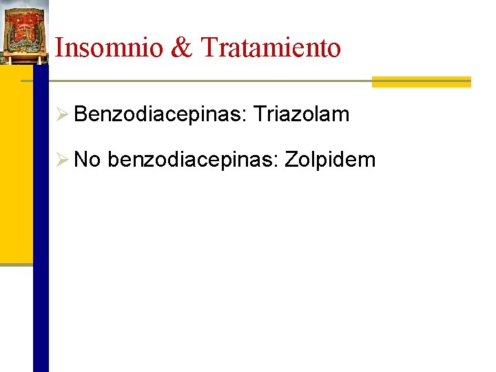 Insomnio & Tratamiento Ø Benzodiacepinas: Triazolam Ø No benzodiacepinas: Zolpidem 