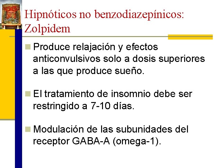 Hipnóticos no benzodiazepínicos: Zolpidem n Produce relajación y efectos anticonvulsivos solo a dosis superiores