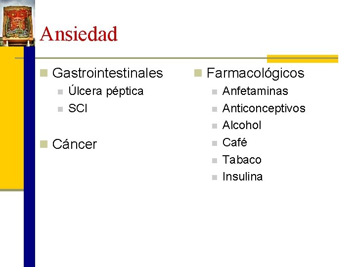 Ansiedad n Gastrointestinales n n Úlcera péptica SCI n Farmacológicos n n Cáncer n
