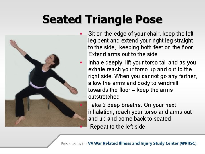 Seated Triangle Pose § § Sit on the edge of your chair, keep the