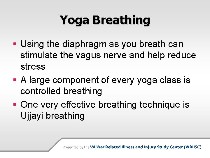 Yoga Breathing § Using the diaphragm as you breath can stimulate the vagus nerve