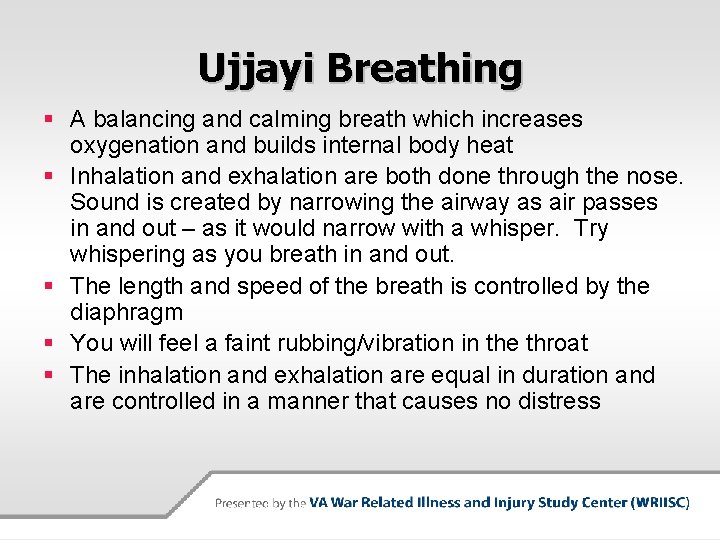 Ujjayi Breathing § A balancing and calming breath which increases oxygenation and builds internal