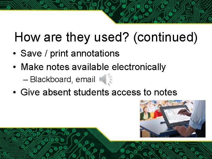 How are they used? (continued) • Save / print annotations • Make notes available