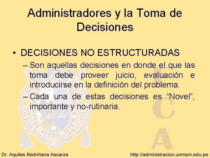 Administradores y la Toma de Decisiones • DECISIONES NO ESTRUCTURADAS – Son aquellas decisiones Administradores y la Toma de Decisiones • DECISIONES NO ESTRUCTURADAS – Son aquellas decisiones