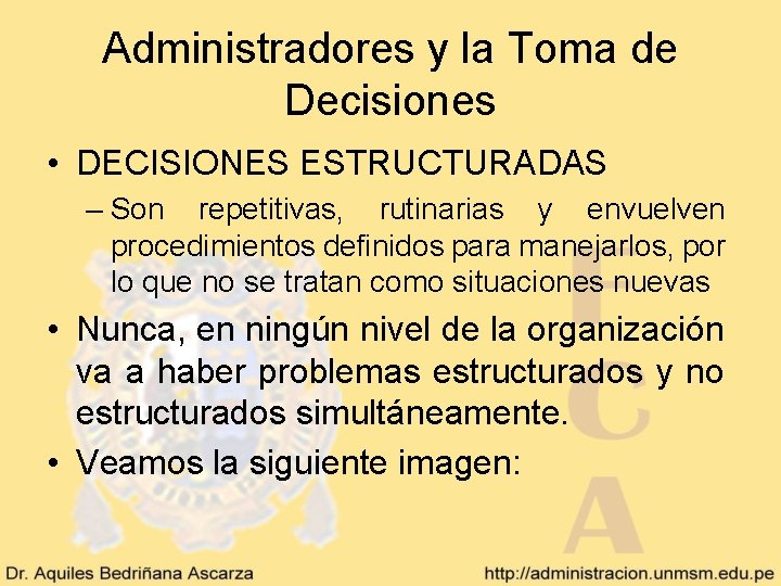 Administradores y la Toma de Decisiones • DECISIONES ESTRUCTURADAS – Son repetitivas, rutinarias y Administradores y la Toma de Decisiones • DECISIONES ESTRUCTURADAS – Son repetitivas, rutinarias y