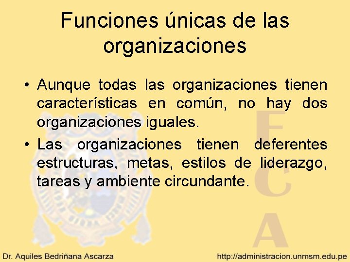 Funciones únicas de las organizaciones • Aunque todas las organizaciones tienen características en común,