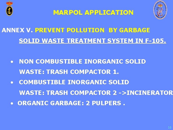 MARPOL APPLICATION ANNEX V. PREVENT POLLUTION BY GARBAGE SOLID WASTE TREATMENT SYSTEM IN F-105. MARPOL APPLICATION ANNEX V. PREVENT POLLUTION BY GARBAGE SOLID WASTE TREATMENT SYSTEM IN F-105.