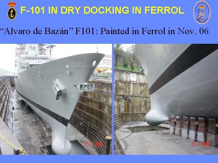 F-101 IN DRY DOCKING IN FERROL “Alvaro de Bazán” F 101: Painted in Ferrol F-101 IN DRY DOCKING IN FERROL “Alvaro de Bazán” F 101: Painted in Ferrol