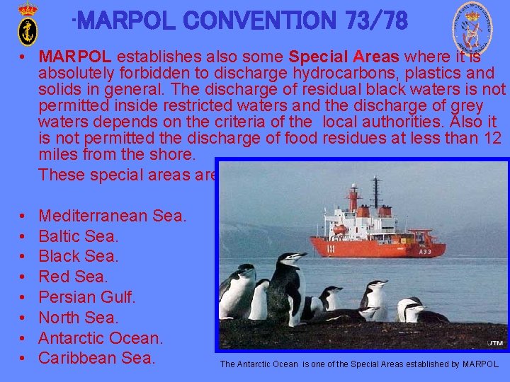  • MARPOL CONVENTION 73/78 • MARPOL establishes also some Special Areas where it