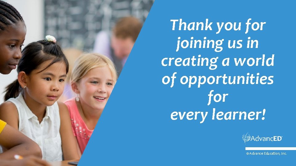 Thank you for joining us in creating a world of opportunities for every learner!