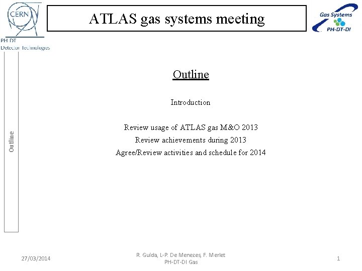 ATLAS gas systems meeting Outline Introduction Outline Review usage of ATLAS gas M&O 2013