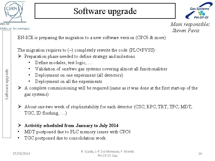 Software upgrade Main responsible: Steven Pavis Software upgrade EN-ICE is preparing the migration to