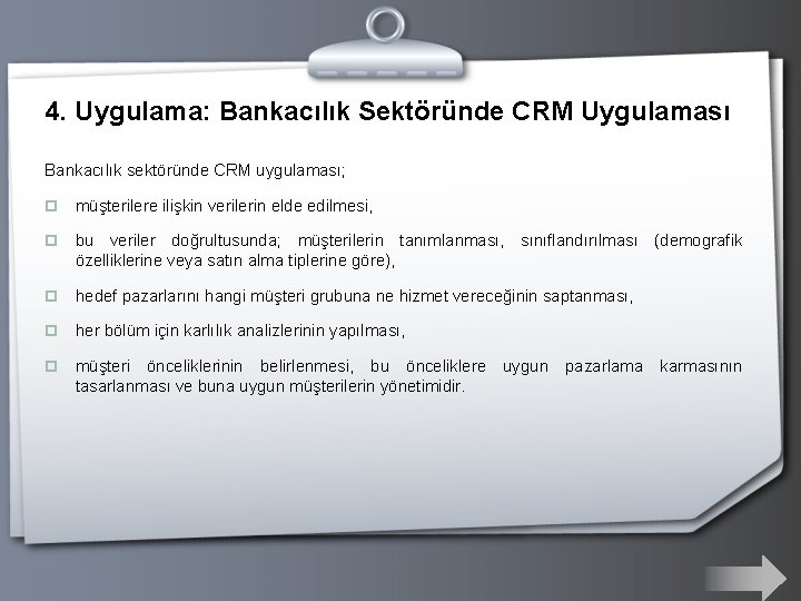 4. Uygulama: Bankacılık Sektöründe CRM Uygulaması Bankacılık sektöründe CRM uygulaması; p müşterilere ilişkin verilerin