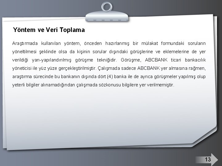 Yöntem ve Veri Toplama Araştırmada kullanılan yöntem, önceden hazırlanmış bir mülakat formundaki soruların yöneltilmesi