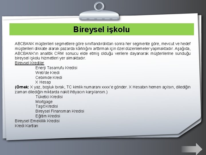 Bireysel işkolu ABCBANK müşterileri segmetlere göre sınıflandırdıktan sonra her segmente göre, mevcut ve hedef