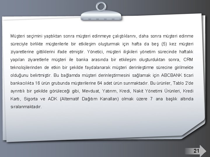 Müşteri seçimini yaptıktan sonra müşteri edinmeye çalıştıklarını, daha sonra müşteri edinme süreciyle birlikte müşterilerle