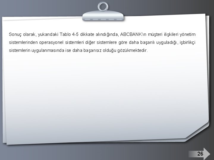 Sonuç olarak, yukarıdaki Tablo 4 -5 dikkate alındığında, ABCBANK’ın müşteri ilişkileri yönetim sistemlerinden operasyonel