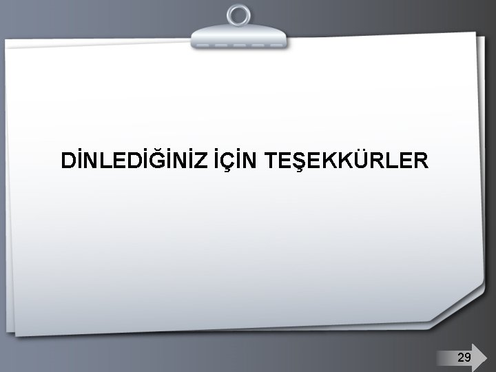 DİNLEDİĞİNİZ İÇİN TEŞEKKÜRLER 29 