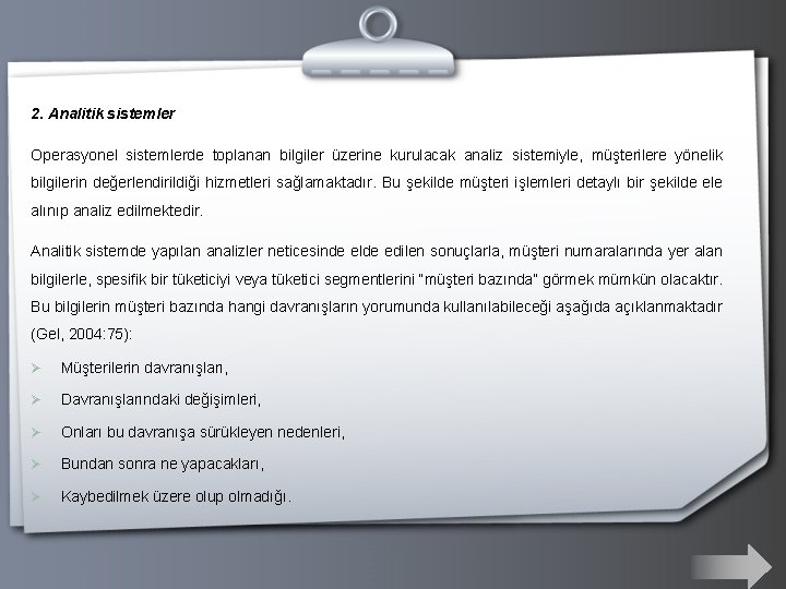 2. Analitik sistemler Operasyonel sistemlerde toplanan bilgiler üzerine kurulacak analiz sistemiyle, müşterilere yönelik bilgilerin