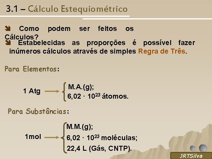 3. 1 – Cálculo Estequiométrico Como podem ser feitos os Cálculos? Estabelecidas as proporções