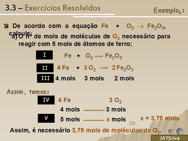 3. 3 – Exercícios Resolvidos Exemplo 1: De acordo com a equação Fe +