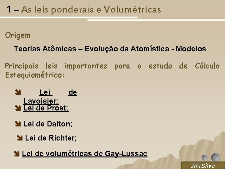 1 – As leis ponderais e Volumétricas Origem Teorias Atômicas – Evolução da Atomística