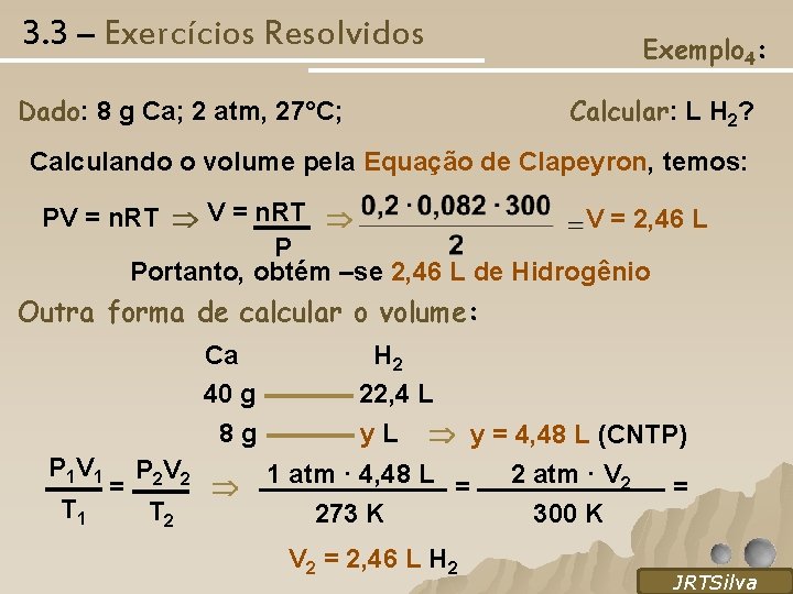 3. 3 – Exercícios Resolvidos Dado: 8 g Ca; 2 atm, 27°C; Exemplo 4: