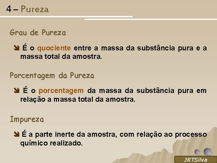 4 – Pureza Grau de Pureza É o quociente entre a massa da substância