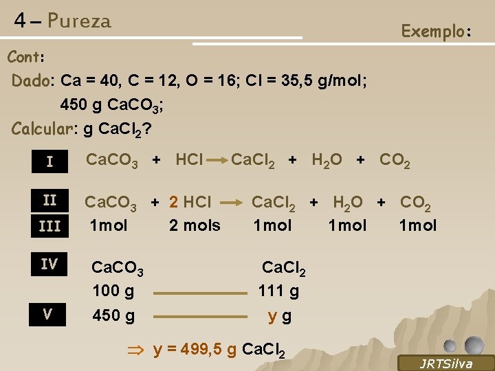 4 – Pureza Exemplo: Cont: Dado: Ca = 40, C = 12, O =