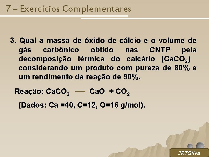 7 – Exercícios Complementares 3. Qual a massa de óxido de cálcio e o