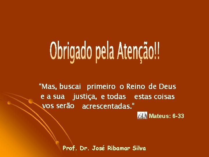 “Mas, buscai primeiro o Reino de Deus e a sua justiça, e todas estas