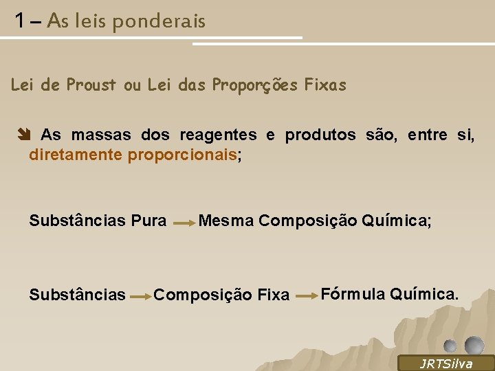 1 – As leis ponderais Lei de Proust ou Lei das Proporções Fixas As