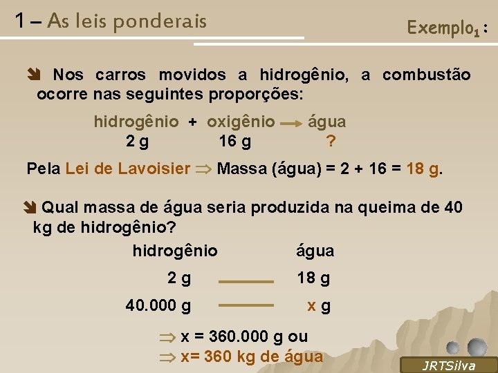 1 – As leis ponderais Exemplo 1: Nos carros movidos a hidrogênio, a combustão