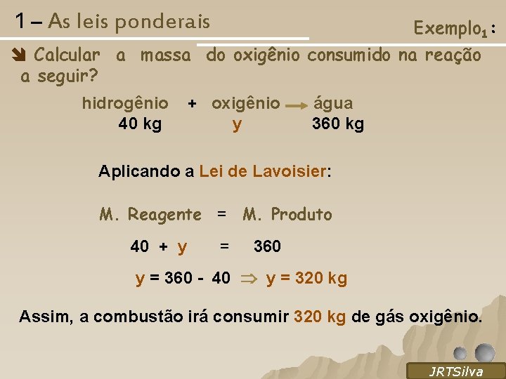 1 – As leis ponderais Exemplo 1: Calcular a massa do oxigênio consumido na