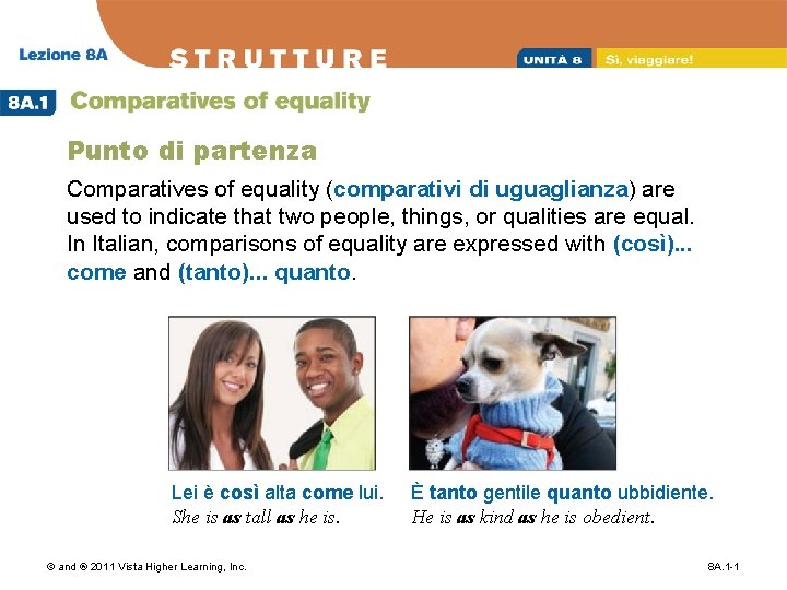Punto di partenza Comparatives of equality (comparativi di uguaglianza) are used to indicate that