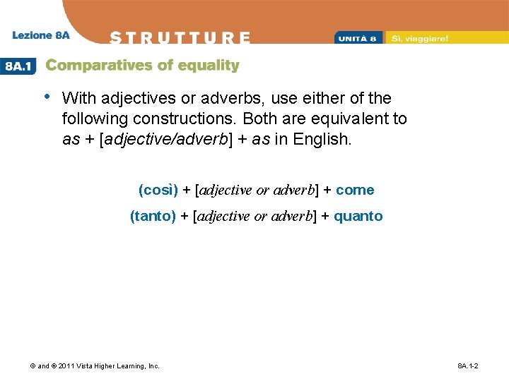  • With adjectives or adverbs, use either of the following constructions. Both are