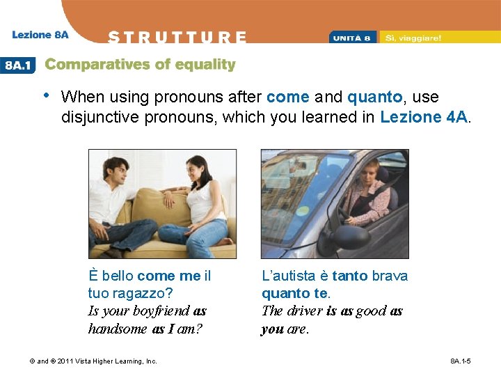 • When using pronouns after come and quanto, use disjunctive pronouns, which you