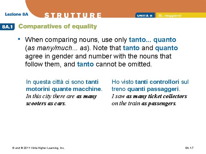  • When comparing nouns, use only tanto. . . quanto (as many/much. .