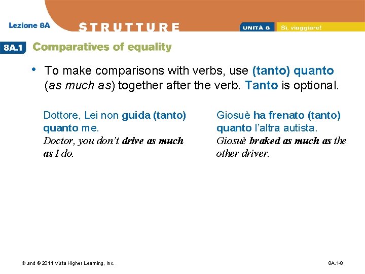  • To make comparisons with verbs, use (tanto) quanto (as much as) together