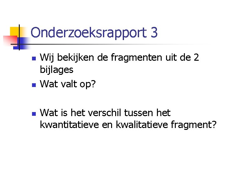 Onderzoeksrapport 3 n n n Wij bekijken de fragmenten uit de 2 bijlages Wat