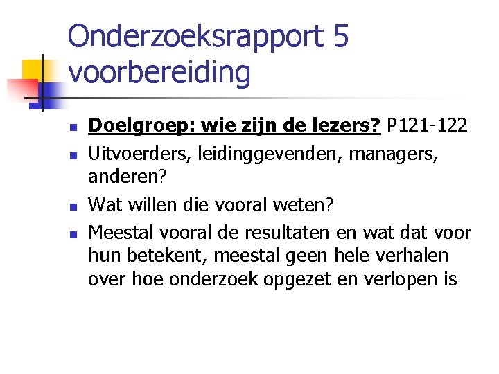 Onderzoeksrapport 5 voorbereiding n n Doelgroep: wie zijn de lezers? P 121 -122 Uitvoerders,