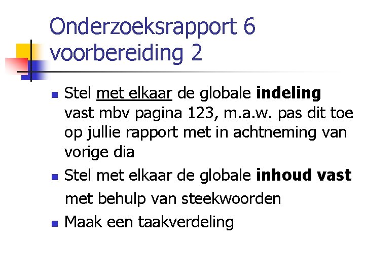 Onderzoeksrapport 6 voorbereiding 2 n n n Stel met elkaar de globale indeling vast