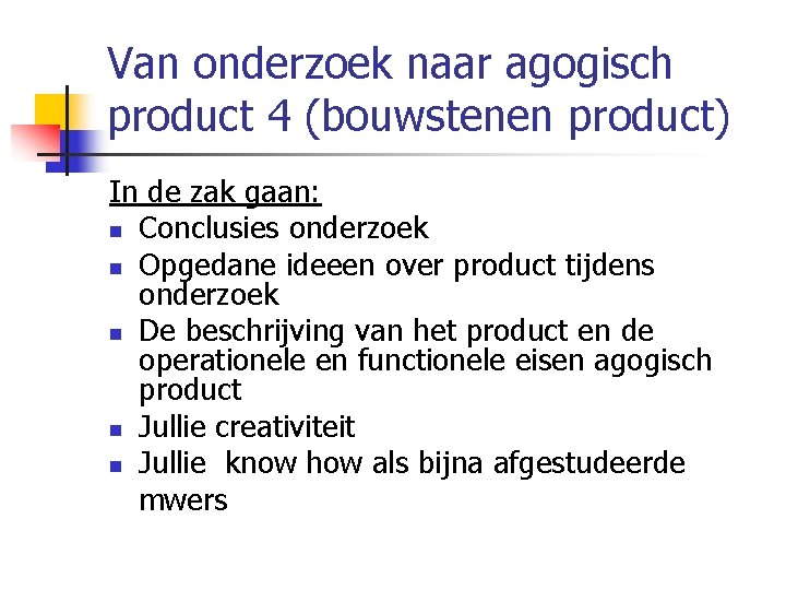 Van onderzoek naar agogisch product 4 (bouwstenen product) In de zak gaan: n Conclusies