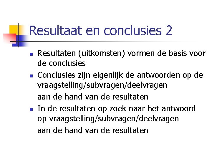 Resultaat en conclusies 2 n n n Resultaten (uitkomsten) vormen de basis voor de